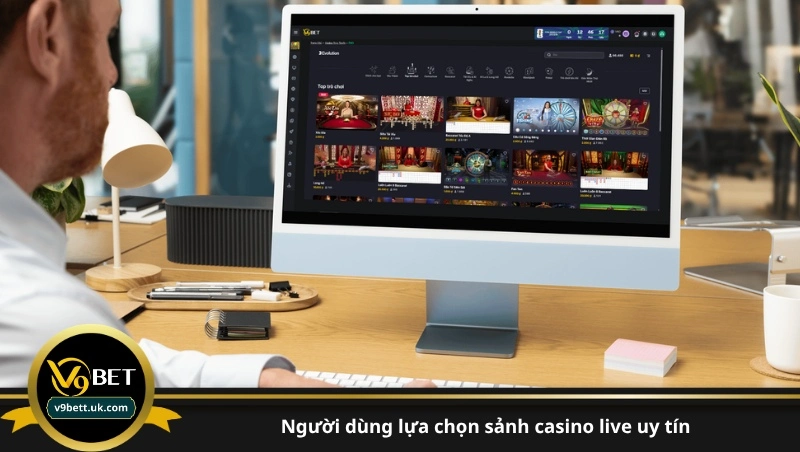 người dùng lựa chọn sảnh casino live uy tín