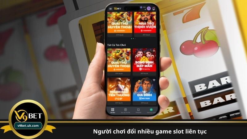 người chơi đổi nhiều game slot liên tục