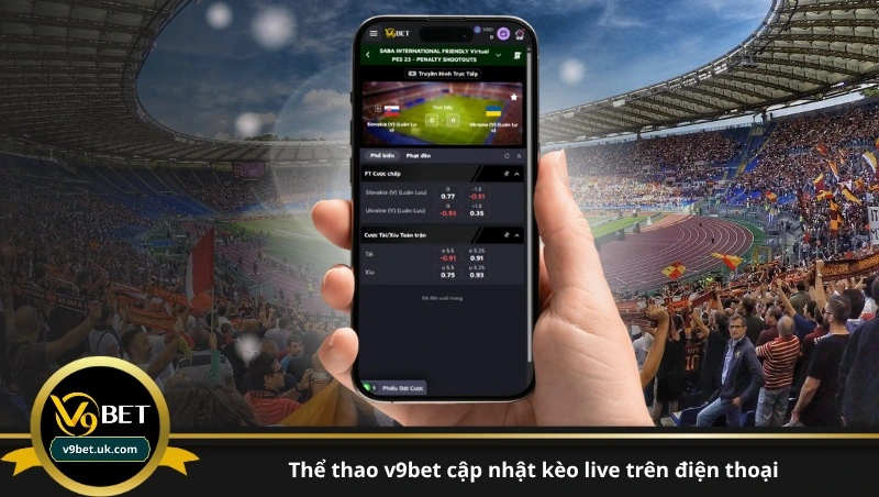 thể thao v9bet cập nhật kèo live trên điện thoại
