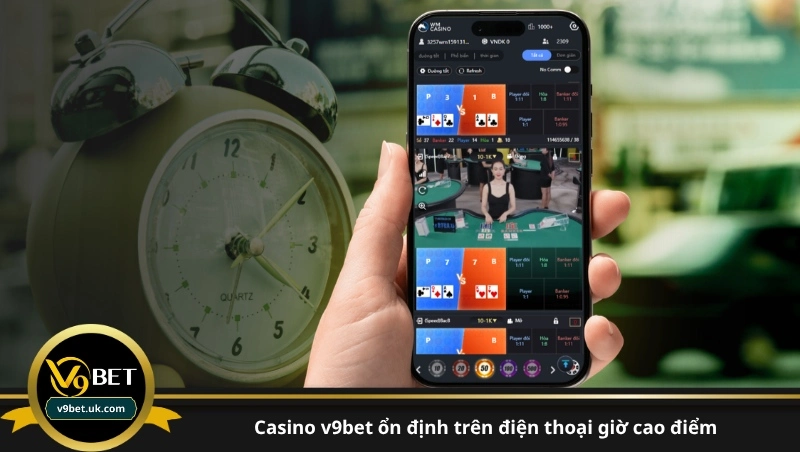 casino v9bet ổn định trên điện thoại giờ cao điểm